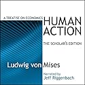Human Action: A Treatise on Economics Audiobook by Ludwig von Mises Narrated by Jeff Riggenbach