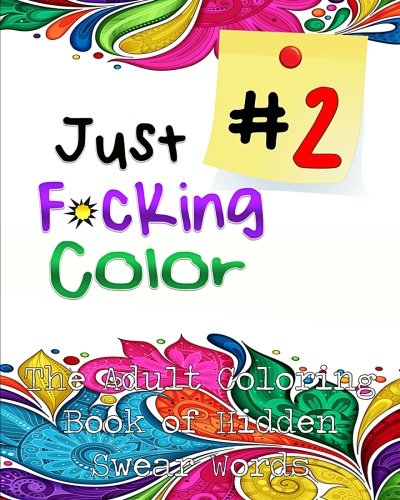 Download Just F*ing Color 2: The Adult Coloring Book of Hidden Swear Words, Curse Words & Demotivational Thoughts! (Adult Coloring Books, Coloring Books for ... Books & Coloring Books for Kids) (Volume 2) Download Just F*ing Color 2: The Adult Coloring Book of Hidden Swear Words, Curse Words & Demotivational Thoughts! (Adult Coloring Books, Coloring Books for ... Books & Coloring Books for Kids) (Volume 2)