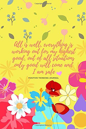 All Is Well Everything Is Working Out For My Highest Good Out Of All Situations Only Good Will Come And I Am Safe Positive Thinking Journal Notebooks Bell Amazon Com Books