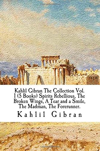 Kahlil Gibran The Collection Vol. 1 (5 Books) Spirits Rebellious, The Broken Wings, A Tear and a Smile, The Madman, The Forerunner. Paperback – 28 Dec. 2017