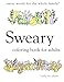 Sweary Coloring Book: Swear Words Coloring Book with Swearing
