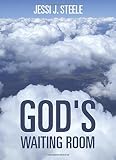 God's Waiting Room by Jessi J Steele