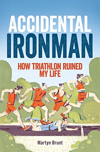 Accidental Ironman: How Triathlon Ruined My Life by Martyn Brunt