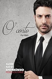 Livro Sob Seu Domínio - O Conto Por R.M.S: Conto baseado no capítulo 20 de Sob Seu Domínio - Livro 1 (Do Encontro á Proposta)