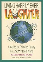 Living Happily Ever Laughter ... A Guide To Thinking Funny In A