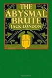 Front cover for the book The Abysmal Brute by Jack London