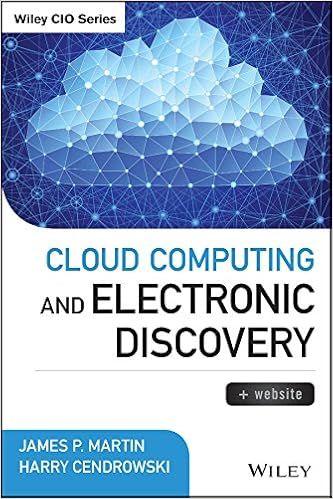 Cloud Computing and Electronic Discovery (Wiley CIO) Cloud Computing and Electronic Discovery (Wiley CIO)