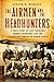 The Airmen and the Headhunters: A True Story of Lost Soldiers, Heroic Tribesmen and the Unlikeliest Rescue of World War II
