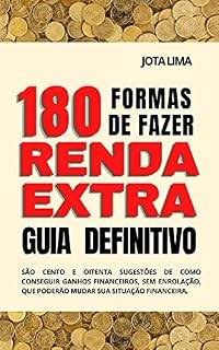Livro 180 FORMAS DE FAZER RENDA EXTRA guia definitivo: São cento e oitenta sugestões de como conseguir ganhos financeiros, sem enrolação, que poderão mudar sua situação financeira.