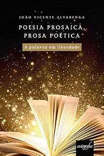 Livro Poesia prosaica, prosa poética: a palavra em liberdade