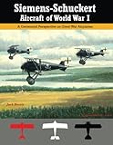 Siemens-Schuckert Aircraft of WWI: A Centennial Perspective on Great War Airplanes (Great War Aviati by Jack Herris, Bob Pearson