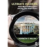 Ultimate Insiders: White House Photographers and How They Shape History