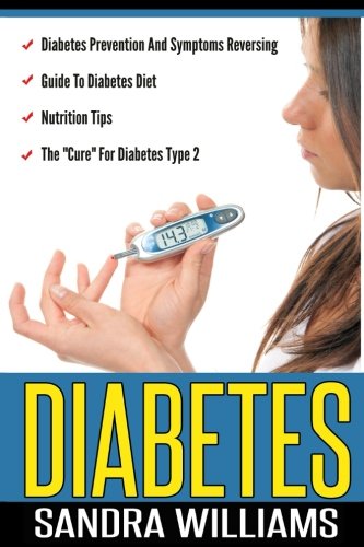 Diabetes: Diabetes Prevention And Symptoms Reversing, Guide To Diabetes Diet, Nutrition Tips, The "C