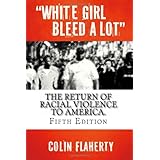 White Girl Bleed a Lot: the Return of Racial Violence to America, 5th Edition