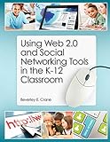 Using Web 2.0 and Social Networking Tools in the K-12 Classroom by