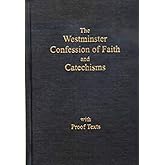 The Westminster Confession of Faith and Catechisms As Adopted By the Presbyterian Church in America with Proofs Texts