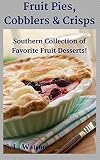 Fruit Pies, Cobblers & Crisps: Southern Collection of Favorite Fruit Desserts! (Southern Cooking Rec by S. L. Watson