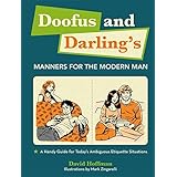 Doofus and Darling's Manners for the Modern Man: A Handy Guide for Today's Ambiguous Etiquette Situations