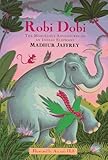 Robi Dobi: The Marvelous Adventures of an Indian Elephant by Jaffrey, Madhur (1997) Hardcover