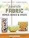 Favorite Fabric Bowls, Boxes & Vases: 15 Quick-to-Make Projects - 45 Inspiring Variations by Linda Johansen
