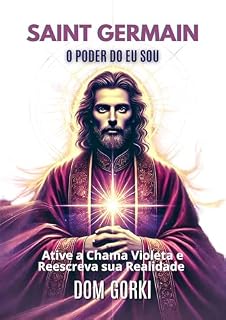 Livro Saint Germain O Poder do Eu Sou: Ative a Chama Violeta e Reescreva a Sua Realidade