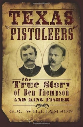 Download Texas Pistoleers: The True Story of Ben Thompson and King Fisher PDF