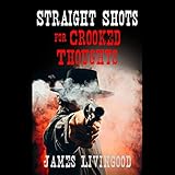 Straight Shots for Crooked Thoughts: A Supernatural Western Adventure by 