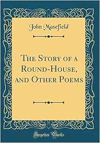 The Story of a Round-House, and Other Poems (Classic Reprint