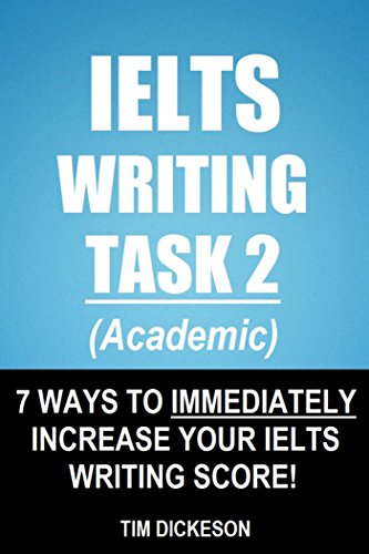 IELTS Writing Task 2 (Academic): 7 Ways To Immediately Increase Your IELTS Writing Score!