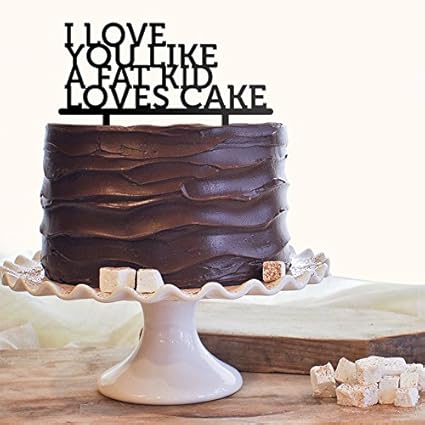 Buy Engrave I Love You Like A Fat Kid Loves Cake Funny Acrylic