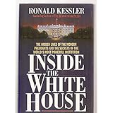 Inside the White House: The hidden lives of the modern presidents and the secrets of the world's most powerful institution