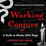 Working Conjure: A Guide to Hoodoo Folk Magic