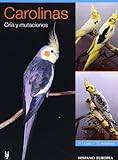Carolinas/ A Guide to Cockatiels and Their Mutations: Cria Y Mutaciones (Spanish Edition) by 