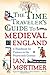 The Time Traveler's Guide to Medieval England: A Handbook for Visitors to the Fourteenth Century by Ian Mortimer