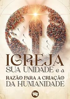 Livro Igreja, sua Unidade e a Razão para Criação da Humanidade