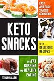 Keto Snacks: Fast and Easy Snacks Cookbook with Delicious Recipes for Fat Burning and Healthy Eating by