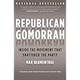 Republican Gomorrah: Inside the Movement that Shattered the Party