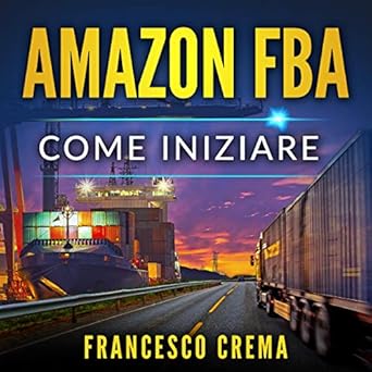 Francesco Crema - Amazon FBA. Come iniziare (2019). mp3 - 128kbps