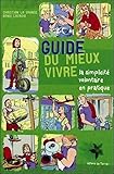 guide du mieux vivre ; la simplicité volontaire en pratique by 