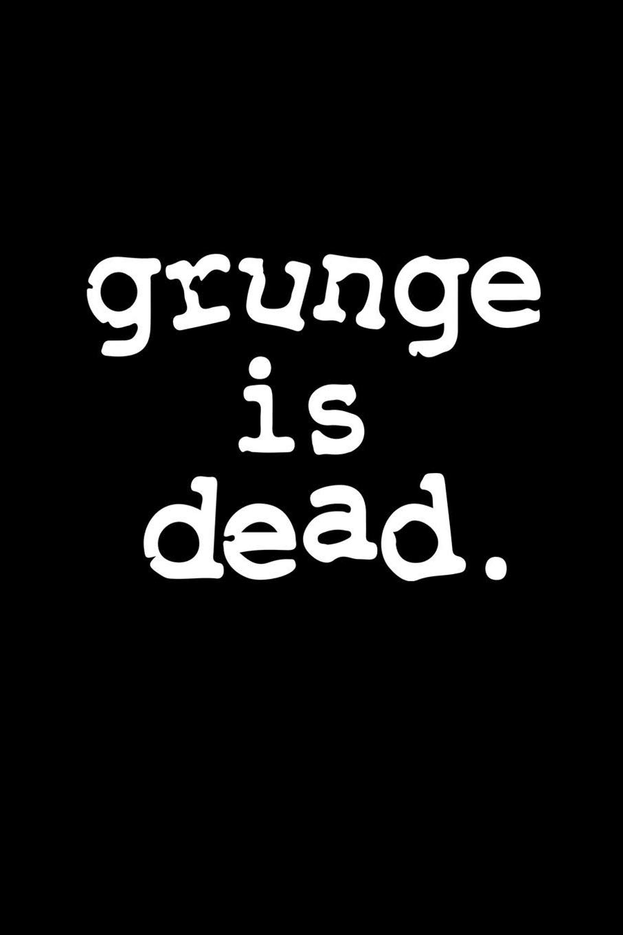 Grunge is dead Clearance