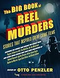 The Big Book of Reel Murders: Stories that Inspired Great Crime Films by Otto Penzler