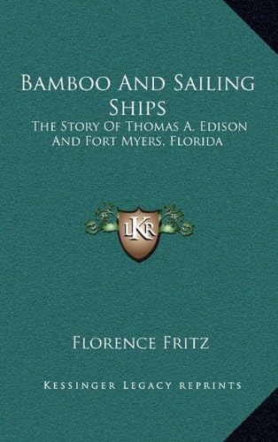 Bamboo And Sailing Ships: The Story Of Thomas A. Edison And Fort Myers, Florida