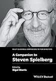 A Companion to Steven Spielberg (Wiley Blackwell Companions to Film Directors Book 16) by Nigel Morris