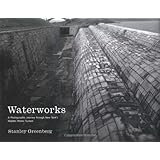 Waterworks: A Photographic Journey through New YorkÆs Hidden Water System