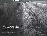 Front cover for the book Waterworks, a Photographic Journey through New York's Hidden Water System by Stanley Greenberg