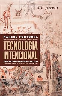 Livro Tecnologia Intencional: como artistas, bicicletas e cavalos transformam carreiras e negócios