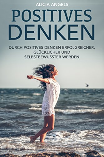 [E.b.o.o.k] Positives denken: Positives denken lernen für mehr Zufriedenheit- Erfolg und Selbstbewusstsein (pos<br />KINDLE