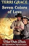 Seven Colors Of Love (Mail Order Brides of Rainbow Mountain Book 9) by Terri Grace