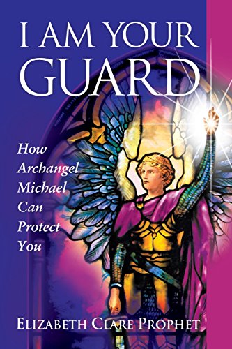 I Am Your Guard: How Archangel Michael Can Protect You (Pocket Guides to Practical Spirituality) by Elizabeth Clare Prophet