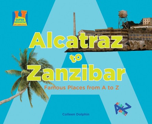 Alcatraz To Zanzibar: Famous Places From A To Z (Super Sandcastle; Let'S Learn A To Z) (9781604534924)
